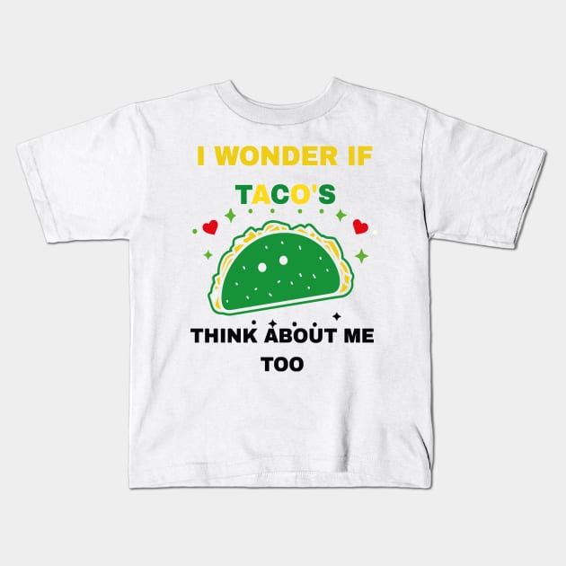 I Wonder If Tacos Think About Me Too Funny Kids T-Shirt by rhazi mode plagget